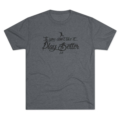 If You Don't Like It Play Better Graphic Tee - Black Lettering