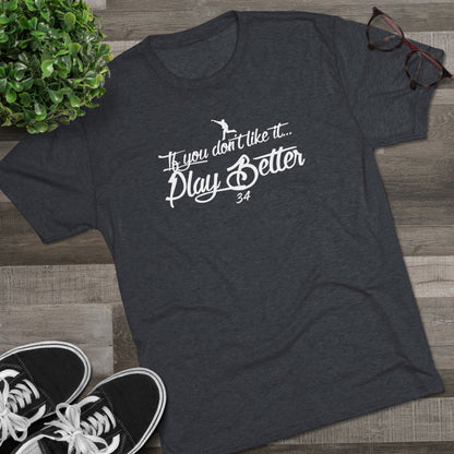 If you don't Like it Play Better Graphic Tee - White Lettering