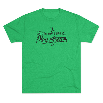 If You Don't Like It Play Better Graphic Tee - Black Lettering