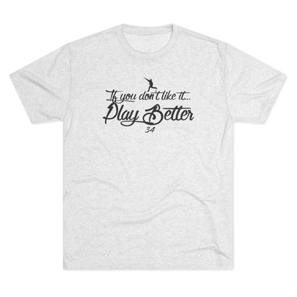 If You Don't Like It Play Better Graphic Tee - Black Lettering