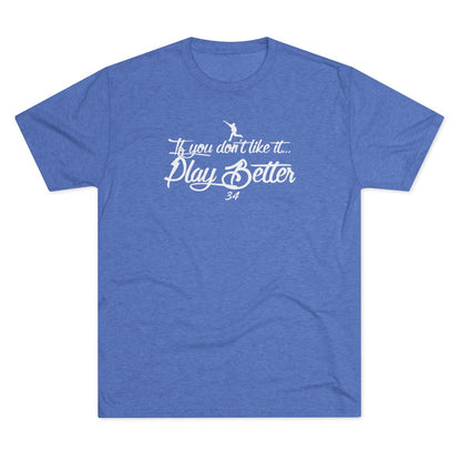 If you don't Like it Play Better Graphic Tee - White Lettering